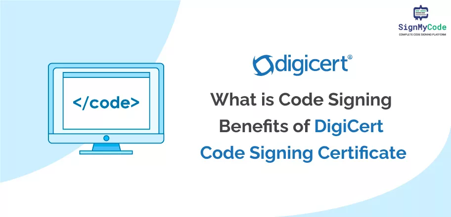 Benefits of DigiCert Code Signing