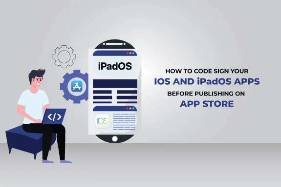 How to Code Sign Your iOS and iPadOS Apps Before Publishing on App Store