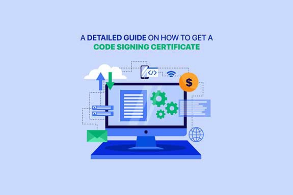 A Detailed Guide on How to Get a Code Signing Certificate